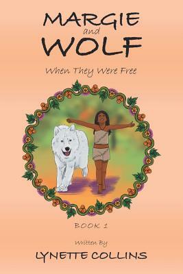 Margie and Wolf: When They Were Free by Lynette Collins