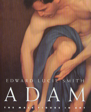 Adam: The Male Figure in Art by Edward Lucie-Smith