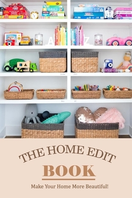 The Home Edit Book: Make Your Home More Beautiful!: Gift for Holiday by Wendy Howe