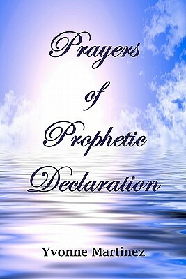 Prayers of Prophetic Declaration by Yvonne Martinez