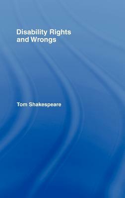 Disability Rights and Wrongs by Tom Shakespeare