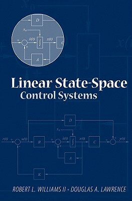 Linear State-Space Control Systems by Douglas A. Lawrence, Robert L. Williams