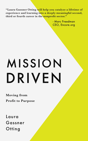 Mission Driven: Moving from Profit to Purpose by Laura Gassner Otting
