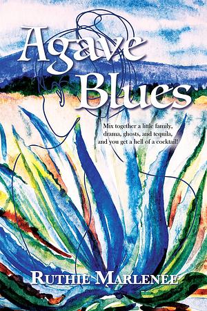 Agave Blues: a novel by Ruthie Marlenée, Ruthie Marlenée