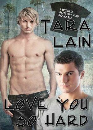 Love You So Hard by Tara Lain