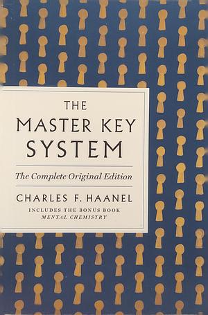 The Master Key System: The Complete Original Edition: Also Includes the Bonus Book Mental Chemistry by Charles F. Haanel