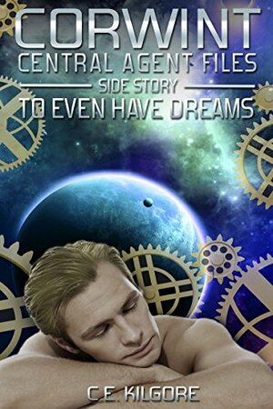 To Even Have Dreams by C.E. Kilgore