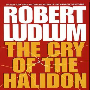 The Cry of the Halidon by Robert Ludlum