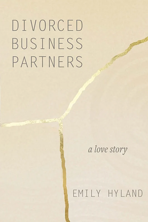 Divorced Business Partners: A Love Story by Emily Hyland