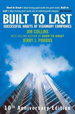 Built To Last: Successful Habits of Visionary Companies by Jim Collins, Jim Collins