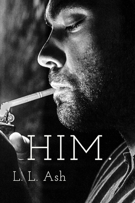 Him. by L.L. Ash