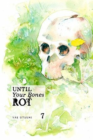 Until Your Bones Rot, Vol. 7 by Yae Utsumi