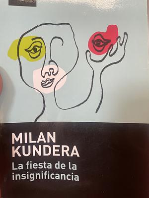 La fiesta de la insignificancia by Milan Kundera