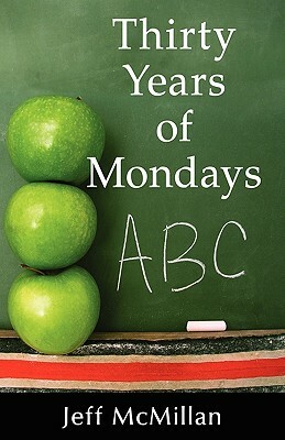 Thirty Years of Mondays by Jeff McMillan
