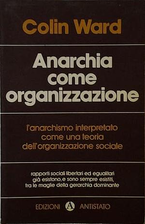 Anarchia come organizzazione by Colin Ward