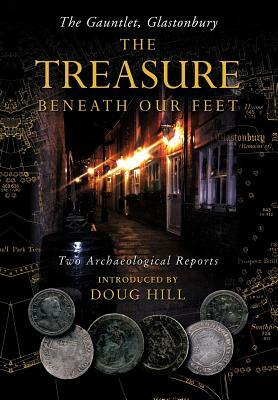 The Treasure Beneath Our Feet: The Gauntlet, Glastonbury by Doug Hill