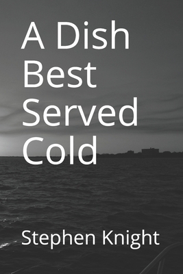 A Dish Best Served Cold by Stephen Knight