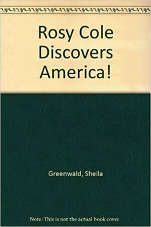 Rosy Cole Discovers America! by Sheila Greenwald