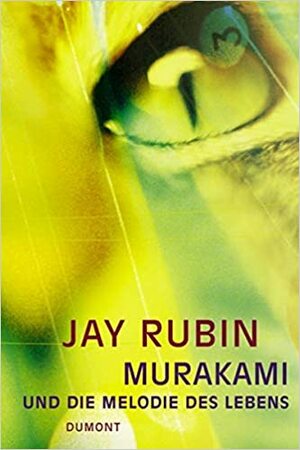 Murakami und die Melodie des Lebens : die Geschichte eines Autors by Jay Rubin
