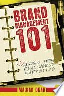 Brand Management 101: 101 Lessons from Real-World Marketing by Mainak Dhar