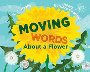 Moving Words About a Flower by K.C. Hayes, Barbara Chotiner