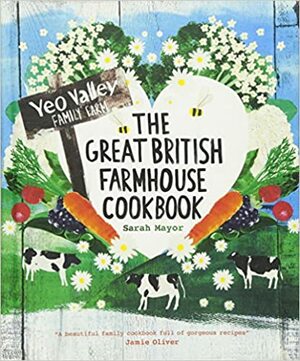 The Great British Farmhouse Cookbook. Sarah Mayor by Sarah Mayor