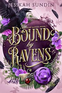 Bound by Ravens  by Jesikah Sundin