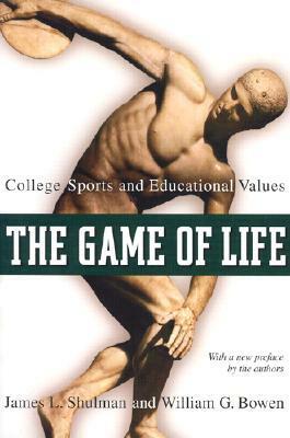 The Game of Life: College Sports and Educational Values by William G. Bowen, James L. Shulman
