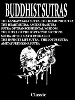 Buddhist Sutras: The Ultimate Collected Works of 10 Famous Sutras (With Active Table of Contents) by D.T. Suzuki, F. Max Müller, J. Takakusu, Dwight Goddard, Johan Hendrik Caspar Kern, Gautama Buddha