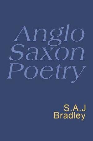 Anglo Saxon Poetry by S.A.J. Bradley