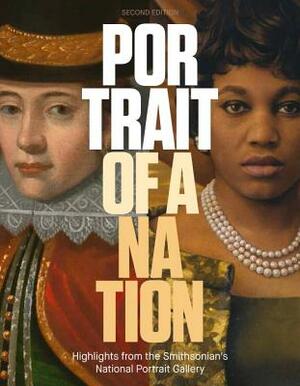 Portrait of a Nation, Second Edition: Men and Women Who Have Shaped America by National Portrait Gallery