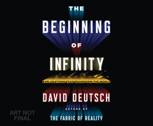 The Beginning of Infinity: Explanations That Transform the World by David Deutsch