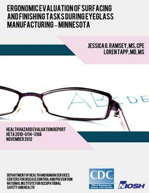 Ergonomic Evaluation of Surfacing and Finishing Tasks During Eyeglass Manufacturing ? Minnesota by National Institute for Occupational Safe, Loren Tapp, Centers for Disease Control and Preventi