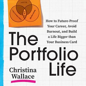 The Portfolio Life: Future-Proof Your Career and Craft a Life Worthy of You by Christina Wallace