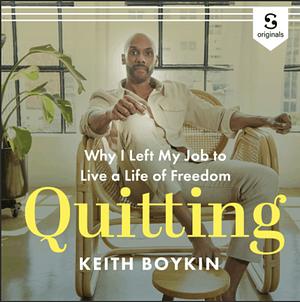 Quitting: Why I Left My Job to Live a Life of Freedom by Keith Boykin