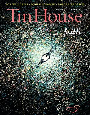 Tin House Magazine, Volume 17, Issue 3, Spring 2016: #67 Faith by Win McCormack, Win McCormack, Holly MacArthur, Rob Spillman