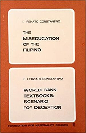 The Miseducation of the Filipino/World Bank Textbooks: Scenario for Deception by Letizia R. Constantino, Renato Constantino