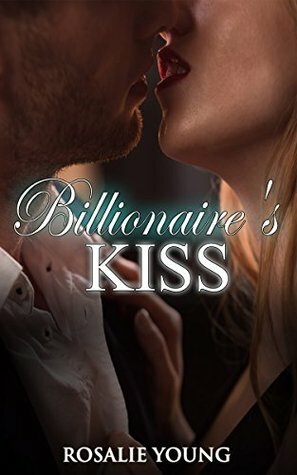 Billionaire's Kiss by Rosalie Young