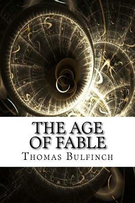 The Age of Fable by Thomas Bulfinch