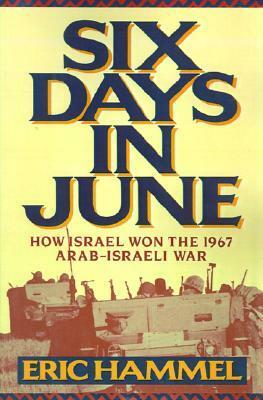 Six Days in June: How Israel Won the 1967 Arab-Israeli War by Eric Hammel