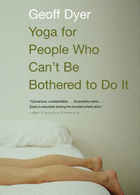 Yoga for People Who Can't Be Bothered to Do It by Geoff Dyer