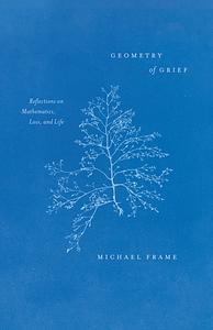 Geometry of Grief: Reflections on Mathematics, Loss, and Life by Michael Frame