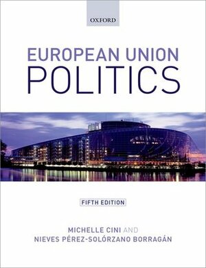 European Union Politics by Nieves Pérez-Solórzano Borragán, Michelle Cini