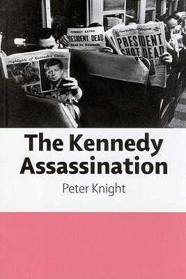 The Kennedy Assassination by Peter Knight