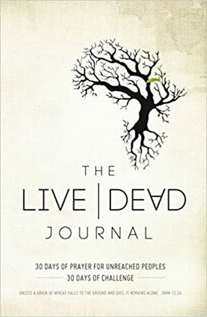 The Live Dead Journal: 30 Days of Prayer for Unreached Peoples, 30 Days of Challenge by Dick Brogden