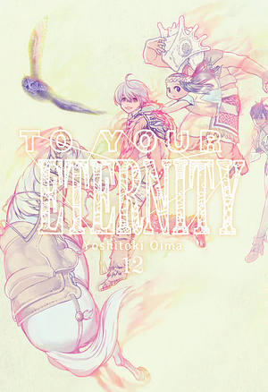 To Your Eternity, Vol. 12 by Yoshitoki Oima