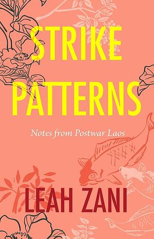 Strike Patterns: Notes from Postwar Laos by Leah Zani