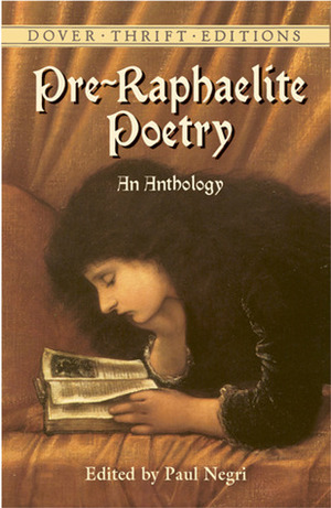 Pre-Raphaelite Poetry: An Anthology by Christina Rossetti, Algernon Charles Swinburne, Paul Negri