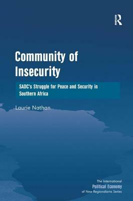 Community of Insecurity: SADC's Struggle for Peace and Security in Southern Africa by Laurie Nathan