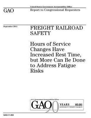 Freight railroad safety: hours of service changes have increased rest time, but more can be done to address fatigue risks: report to congressio by U. S. Government Accountability Office